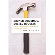 Broken Buildings, Busted Budgets: How to Fix America’s Trillion-dollar Construction Industry