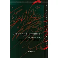 Ambiguities of Witnessing: Law and Literature in the Time of a Truth Commission