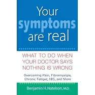Your Symptoms Are Real: What to Do When Your Doctor Says Nothing Is Wrong