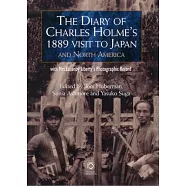 The Diary of Charles Holme’s 1889 Visit to Japna and North America: With Mrs. Lazenby Liberty’s Japan: a Pictorial Record