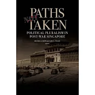 Paths Not Taken: Political Pluralism in Post-War Singapore