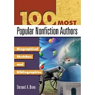 100 Most Popular Nonfiction Authors: Biographical Sketches and Bibliographies