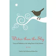Wider Than the Sky: Essays and Meditations on the Healing Power of Emily Dickinson
