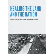 Healing the Land and the Nation: Malaria and the Zionist Project in Palestine, 1920-1947