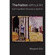 The Nation Without Art: Examining Modern Discourses on Jewish Art