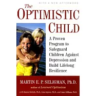 The Optimistic Child: A Proven Program to Safeguard Children Against Depression and Build Lifelong Resilience
