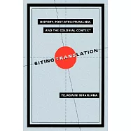 Siting Translation: History, Post-Structuralism, and the Colonial Context