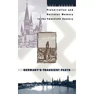 Germany’s Transient Pasts: Preservation and National Memory in Twentieth Century