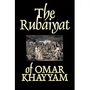 The Rubaiyat of Omar Khayyam