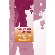 Towards Safe City Centres?: Remaking the Spaces of an Old-Industrial City