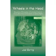 Wheels in the Head: Educational Philosophies of Authority, Freedom, and Culture from Confucianism to Human Rights