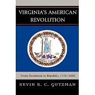 Virginia’s American Revolution: From Dominion to Republic, 1776-1840