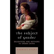 The Subject of Gender: Daughters and Mothers in Urban China