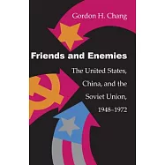 Friends and Enemies: The United States, China, and the Soviet Union, 1948-1972