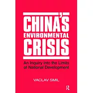 China’s Environmental Crisis: An Enquiry Into the Limits of National Development: An Enquiry Into the Limits of National Development