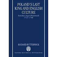 Poland’s Last King and English Culture: Stanisaw August Poniatowski, 1732-1798