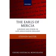 The Earls of Mercia: Lordship and Power in Late Anglo-Saxon England