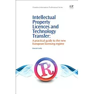 Intellectual Property Licences And Technology Transfer: A Practical Guide To The New European Licensing Regime