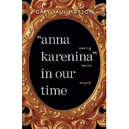 Anna Karenina in Our Time: Seeing More Wisely