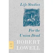Life Studies and for the Union Dead
