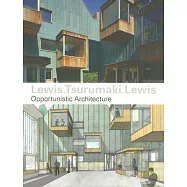 Lewis Tsurumaki Lewis: Opportunistic Architecture
