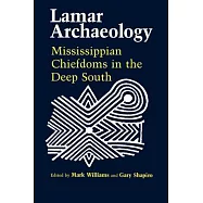 Lamar Archaeology: Mississippian Chiefdoms in the Deep South
