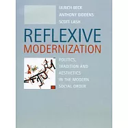 Reflexive Modernization: Politics, Tradition and Aesthetics in the Modern Social Order