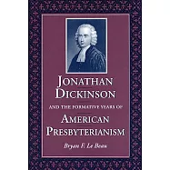 Jonathan Dickinson and the Formative Years of American Presbyterianism