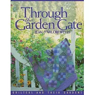 Through the Garden Gate: Quilters and Their Gardens