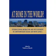 At Home in the World?: International Migration and Development in Contemporary Ghana and West Africa