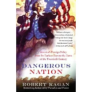 Dangerous Nation: America’s Foreign Policy from Its Earliest Days to the Dawn of the Twentieth Century