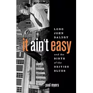 It Ain’t Easy: Long John Baldry and the Birth of the British Blues