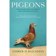 Pigeons: The Fascinating Saga of the World’s Most Revered and Reviled Bird