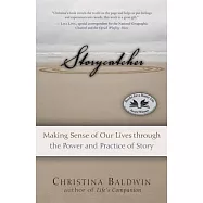 Storycatcher: Making Sense of Our Lives Through the Power and Practice of Story