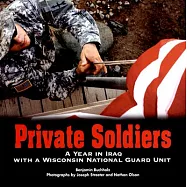 Private Soldiers: A Year in Iraq With a Wisconsin National Guard Unit