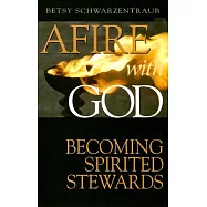 Afire With God: Becoming Spiritual Stewards