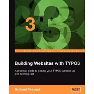 Building Websites With TYPO3: A Practical Guide to Getting Your Typo3 Website Up and Running Fast