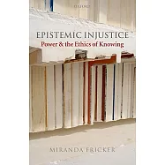 Epistemic Injustice: Power and the Ethics of Knowing