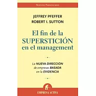 El fin de la supersticion en el management/ Hard Facts, Dangerous Half-Truths, and Total Nonsense