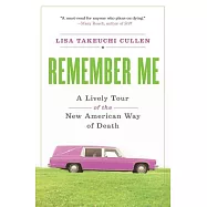 Remember Me: A Lively Tour of the New American Way of Death