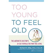 Too Young to Feel Old: The Arthritis Doctor&rsquo;s 28-Day Formula for Pain-Free Living