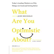What Are You Optimistic About?: Today’s Leading Thinkers on Why Things Are Good and Getting Better