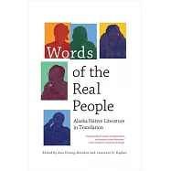 Words of the Real People: Alaska Native Literature in Translation