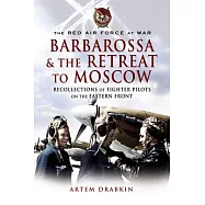Barbarossa and the Retreat to Moscow: Recollections of Soviet Fighter Pilots on the Eastern Front