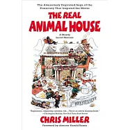 The Real Animal House: The Awesomely Depraved Saga of the Fraternity That Inspired the Movie