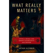 What Really Matters: Living a Moral Life Amidst Uncertainty and Danger