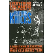 Everything You Wanted to Know about the New York Knicks: A Who&rsquo;s Who of Everyone Who Ever Played on or Coached the Nba