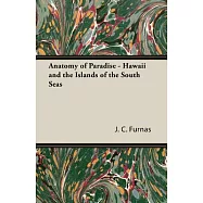 Anatomy of Paradise: Hawaii and the Islands of the South Seas