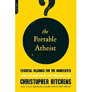 The Portable Atheist: Essential Readings for the Nonbeliever