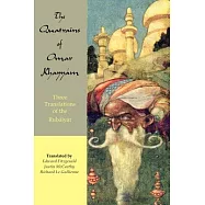 The Quatrains of Omar Khayyam: Three Translations of the Rubaiyat